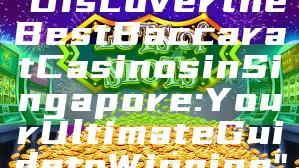 "Discover the Best Baccarat Casinos in Singapore: Your Ultimate Guide to Winning"