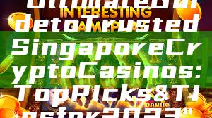 "Ultimate Guide to Trusted Singapore Crypto Casinos: Top Picks & Tips for 2023"