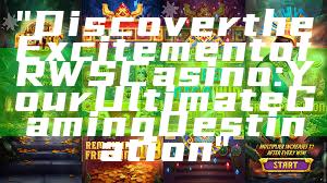 "Discover the Excitement of RWS Casino: Your Ultimate Gaming Destination"
