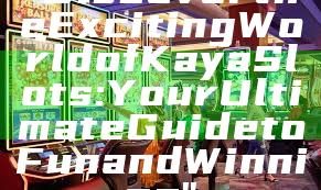 "Discover the Exciting World of Kaya Slots: Your Ultimate Guide to Fun and Winning"