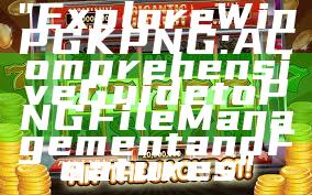 "Explore WinPGK PNG: A Comprehensive Guide to PNG File Management and Features"