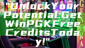 "Unlock Your Potential: Get WinPGK Free Credits Today!"