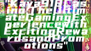 "Kaya918 Casino: The Ultimate Gaming Experience with Exciting Rewards and Promotions"