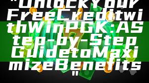 "Unlock Your Free Credit with WinPGK: A Step-by-Step Guide to Maximize Benefits"
