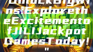 "Unlock Big Wins: Explore the Excitement of JILI Jackpot Games Today!"