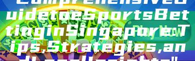 "Comprehensive Guide to eSports Betting in Singapore: Tips, Strategies, and Legal Insights"