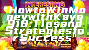 "How to Win Money with Kaya918: Tips and Strategies for Success"