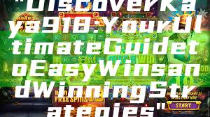 "Discover Kaya918: Your Ultimate Guide to Easy Wins and Winning Strategies"