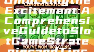 Unlocking the Excitement: A Comprehensive Guide to Slot Game Strategies and Tips