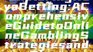 "Exploring Kaya Betting: A Comprehensive Guide to Online Gambling Strategies and Tips"