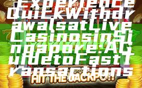 "Experience Quick Withdrawals at Live Casinos in Singapore: A Guide to Fast Transactions"